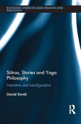 Download Sūtras, Stories and Yoga Philosophy: Narrative and Transfiguration - Daniel Raveh file in ePub