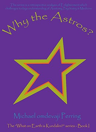 Full Download Why the Astros?: What on Earth is Kundalini: Book 1 (What on Earth is Kundalini?) - Michael Perring file in PDF