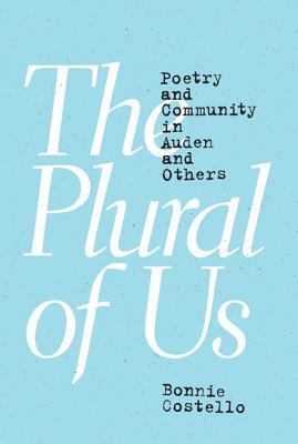 Full Download The Plural of Us: Poetry and Community in Auden and Others - Bonnie Costello file in PDF