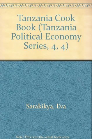 Read Online Tanzania Cook Book (Tanzania Political Economy Series, 4, 4) - Eva Sarakikya file in ePub