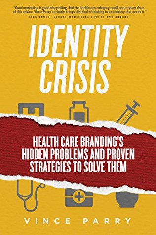 Download Identity Crisis: Health Care Branding's Hidden Problems and Proven Strategies to Solve Them - Vince Parry file in ePub