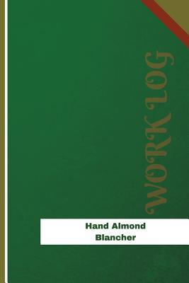 Full Download Hand Almond Blancher Work Log: Work Journal, Work Diary, Log - 120 Pages, 6 X 9 Inches - Orange Logs | PDF