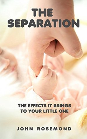 Download The Separation, The Effects It Brings To Your Little One - John Rosemond | ePub