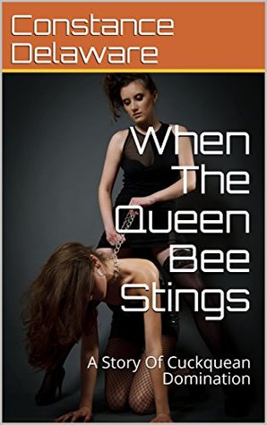 Read When The Queen Bee Stings: A Story Of Cuckquean Domination - Constance Delaware | PDF