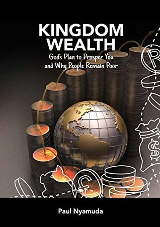 Download KINGDOM WEALTH: God's Plan to Prosper You and Why People Remain Poor - Paul Nyamuda file in ePub