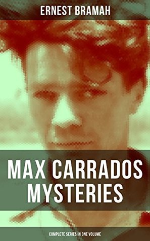 Read Online MAX CARRADOS MYSTERIES - Complete Series in One Volume: The Bravo of London, The Coin of Dionysius, The Game Played In the Dark, The Eyes of Max Carrados,  The Missing Witness Sensation and many more - Ernest Bramah file in ePub