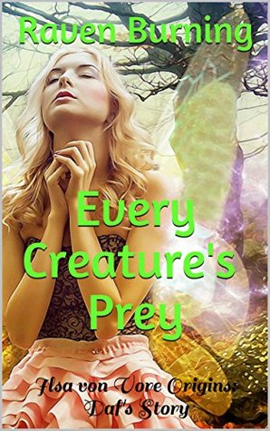 Read Online Every Creature's Prey: Ilsa von Vore Origins: Daf's Story - Raven Burning file in ePub