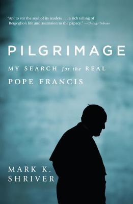 Download Pilgrimage: My Search for the Real Pope Francis - Mark K. Shriver file in ePub
