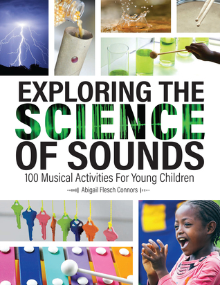 Read Exploring the Science of Sounds: 100 Musical Activities for Young Children - Abigail Flesch Connors | ePub