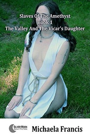 Read The Valley And The Vicar's Daughter (Slaves Of The Amethyst Book 1) - Michaela Francis | ePub