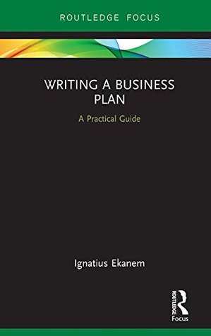 Read Writing a Business Plan: A Practical Guide (Routledge Focus on Business and Management) - Ignatius Ekanem | ePub