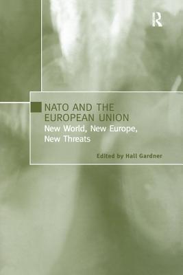 Read Online NATO and the European Union: New World, New Europe, New Threats - Hall Gardner | PDF