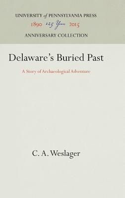 Read Delaware's Buried Past: A Story of Archaeological Adventure - C.A. Weslager | ePub