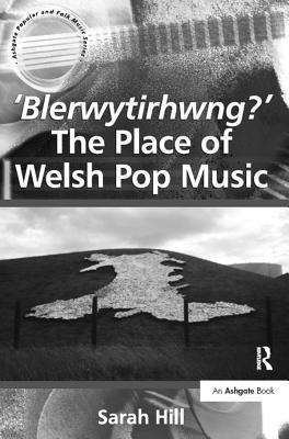 Read Online 'blerwytirhwng?' the Place of Welsh Pop Music - Sarah Hill file in ePub