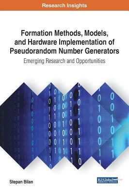 Read Online Formation Methods, Models, and Hardware Implementation of Pseudorandom Number Generators: Emerging Research and Opportunities - Stepan Bilan | PDF