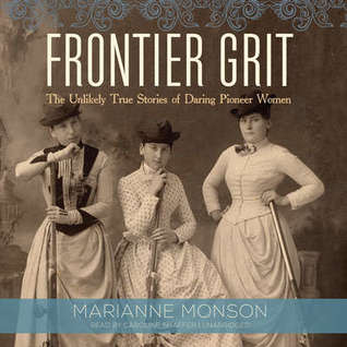 Read Online Frontier Grit: The Unlikely True Stories of Daring Pioneer Women - Marianne Monson file in ePub