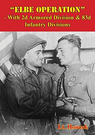 Full Download Elbe Operation - With 2d Armored Division & 83d Infantry Divisions - Lt. Houcek | PDF