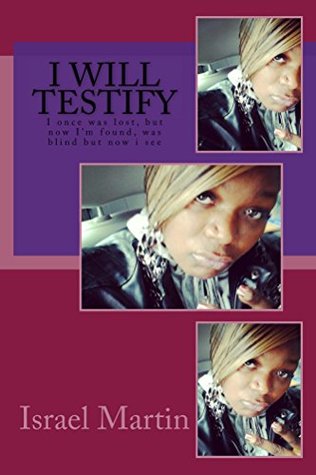 Read I Will Testify: I once was lost, but now im found - Israel Martin file in PDF