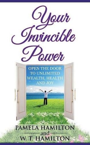 Read Online Your Invincible Power: Open the Door to Unlimited Wealth, Health and Joy - Pamela Hamilton | PDF