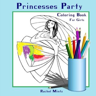 Read Online Coloring Book For Girls - Princesses Party: Colouring Book for Girls   Coloring Books Ages 2-4 (Preschoolers), 4-8, 9-12: Volume 2 (Coloring Books For Kids) - Rachel Mintz | ePub