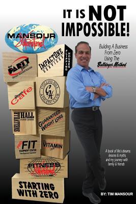 Read it Is Not Impossible Building a Business from Zero Using the Bulldozer Method - Tim Mansour | PDF