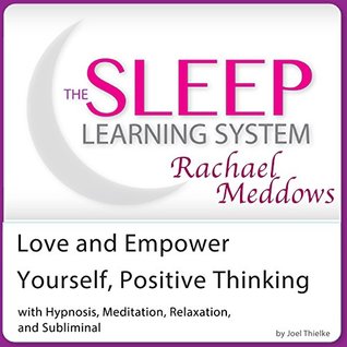 Full Download Love and Empower Yourself, Positive Thinking: Hypnosis, Meditation and Subliminal - The Sleep Learning System Featuring Rachael Meddows - Joel Thielke | PDF