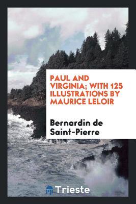 Read Paul and Virginia; With 125 Illus. by Maurice Leloir - Jacques-Henri Bernardin de Saint-Pierre file in PDF