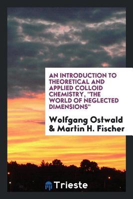Download An Introduction to Theoretical and Applied Colloid Chemistry, the World of Neglected Dimensions - Wolfgang Ostwald file in PDF