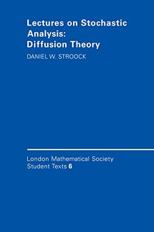 Read Lectures on Stochastic Analysis: Diffusion Theory (London Mathematical Society Student Texts) - Daniel W. Stroock | ePub