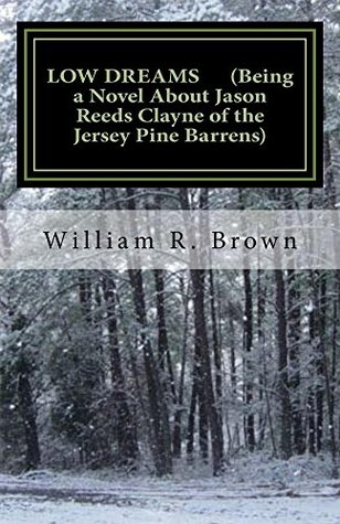 Full Download Low Dreams (Being a Novel About Jason Reeds Clayne of the Jersey Pine Barrens) - William R Brown | ePub