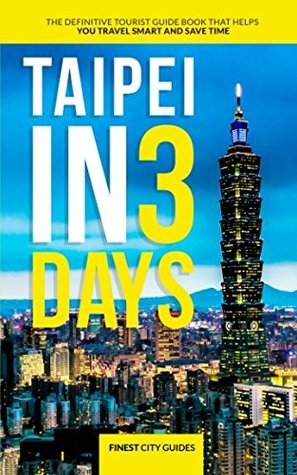 Read Taipei in 3 Days: The Definitive Tourist Guide Book That Helps You Travel Smart and Save Time - Finest City Guides | PDF