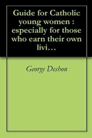 Download Guide for Catholic young women : especially for those who earn their own living (1910) - George Deshon file in ePub
