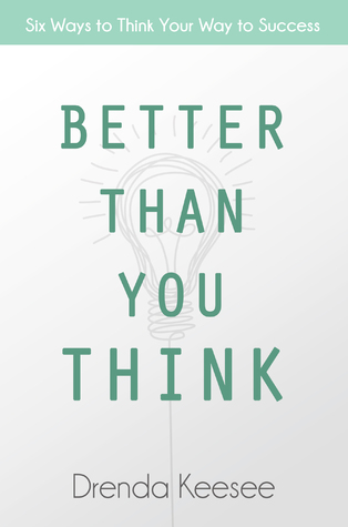 Download Better Than You Think: Six Ways to Think Your Way to Success - Drenda Keesee file in PDF