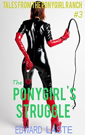 Read The Ponygirl's Struggle: Erotic BDSM (Tales from the Ponygirl Ranch Book 3) - Edward Laste file in ePub