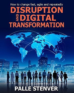 Read Disruption and Digital Transformation: How to change fast, agile and repeatedly - Palle Stenver file in ePub