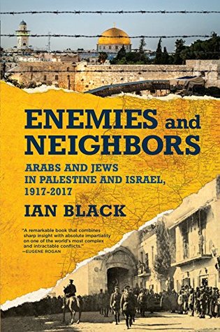 Full Download Enemies and Neighbors: Arabs and Jews in Palestine and Israel, 1917-2017 - Ian Black | PDF