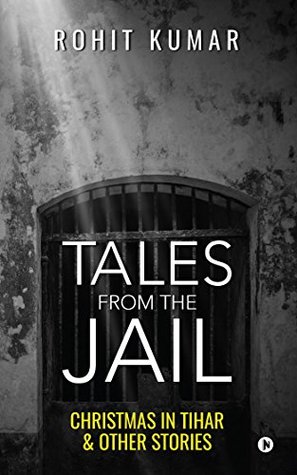 Full Download Tales from the Jail: Christmas in Tihar & Other Stories - Rohit Kumar | ePub