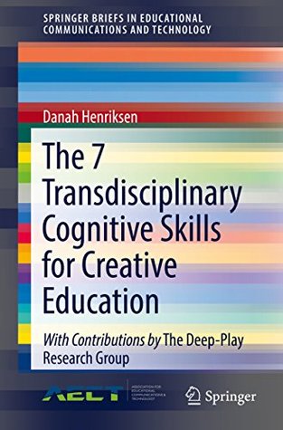 Download The 7 Transdisciplinary Cognitive Skills for Creative Education (SpringerBriefs in Educational Communications and Technology) - Danah Henriksen | ePub