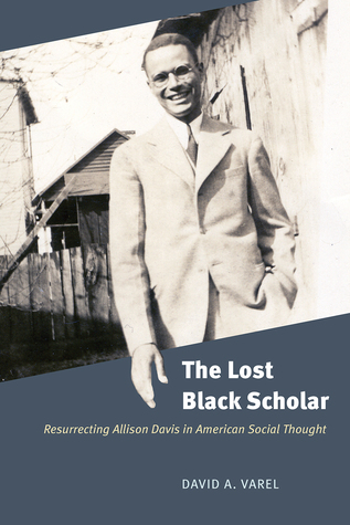 Full Download The Lost Black Scholar: Resurrecting Allison Davis in American Social Thought - David A. Varel file in ePub