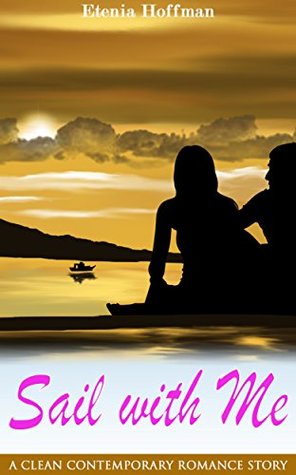 Full Download Sail with Me: A Clean Contemporary Romance Story - Etenia Hoffman file in ePub