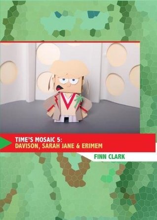 Read Time's Mosaic 5: Davidson, Sarah Jane and Erimem - Finn Clark | PDF