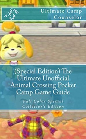 Download (Special Edition) The Ultimate Unofficial Animal Crossing Pocket Camp Game Guide: Full Color Special Collector's Edition - Ultimate Camp Counselor | PDF