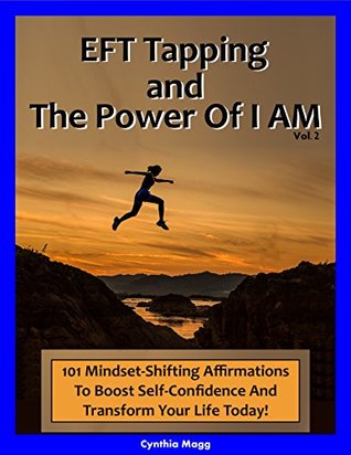 Download EFT Tapping And The Power Of I AM, Volume 2 : 101 Mindset-Shifting Affirmations To Boost Self-Confidence And Transform Your Life Today! - Cynthia Magg file in ePub