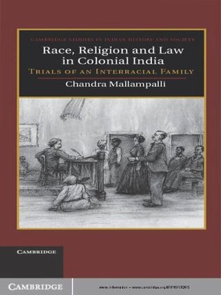 Read Race, Religion and Law in Colonial India: Trials of an Interracial Family (Cambridge Studies in Indian History and Society Book 19) - Chandra Mallampalli file in PDF