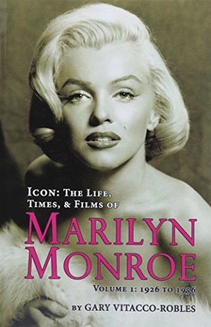 Read ICON: THE LIFE, TIMES, AND FILMS OF MARILYN MONROE VOLUME 1 - 1926 TO 1956 - Gary Vitacco-Robles | PDF