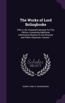 Download The Works of Lord Bolingbroke: With a Life, Prepared Expressly for This Edition, Containing Additional Information Relative to His Personal and Public Character, Volume 1 - Henry St. John Bolingbroke file in ePub