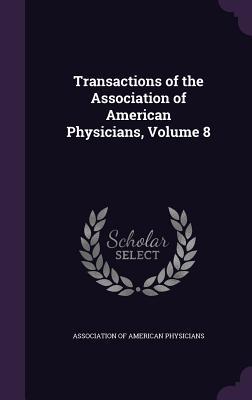Read Online Transactions of the Association of American Physicians, Volume 8 - Association of American Physicians file in ePub