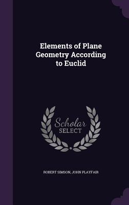 Full Download Elements of Plane Geometry According to Euclid - Robert Simson file in PDF