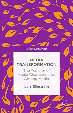 Read Media Transformation: The Transfer of Media Characteristics among Media - Lars Elleström | ePub
