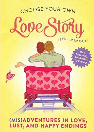 Read Choose Your Own Love Story: (Mis)Adventures in Love, Lust, and Happy Endings - Ilyse Mimoun file in PDF